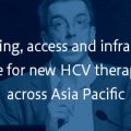Funding, access and infrastructure for new HCV therapies across Asia Pacific Funding, access and infrastructure for new HCV therapies across Asia Pacific
