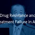 Drug Resistance and Treatment Failure in Asia Drug Resistance and Treatment Failure in Asia